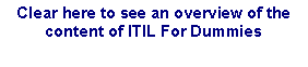 Text Box: Clear here to see an overview of the content of ITIL For Dummies